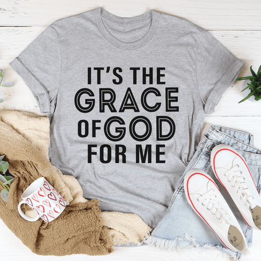 It's The Grace Of God For Me Tee